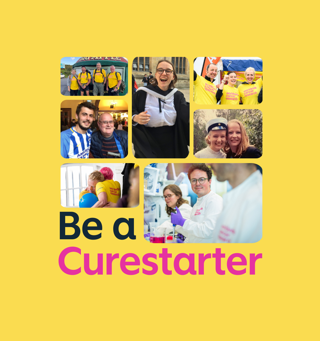 A collage with the text 'Be a Curestarter' and a compilation of images of Worldwide Cancer Research supporters, fundraisers, and researchers